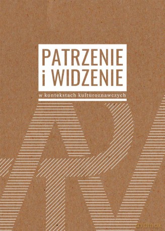 Patrzenie i widzenie w kontekstach kulturoznawczych [KSIĄŻKA]