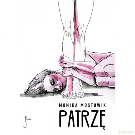 Patrzę - Monika Mostowik [KSIĄŻKA]