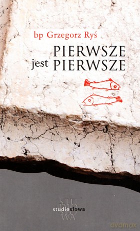 Pierwsze jest pierwsze - Grzegorz Ryś [KSIĄŻKA]