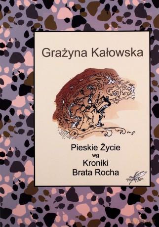 Pieskie Życie wg Kroniki Brata Rocha - Grażyna Kałowska [KSIĄŻKA]