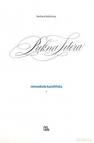 Piękna litera. Minuskuła karolińska - Barbara Bodziony [KSIĄŻKA]