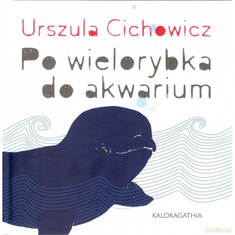 Po wielorybka do akwarium - Urszula Cichowicz [KSIĄŻKA]