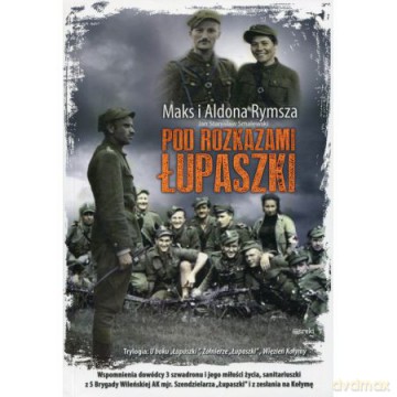 Pod rozkazami Łupaszki - Maks Rymsza, Aldona [KSIĄŻKA]