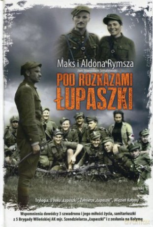 Pod rozkazami Łupaszki - Maks Rymsza, Aldona [KSIĄŻKA]