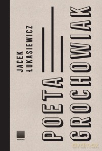 Poeta Grochowiak - Jacek Łukasiewicz [KSIĄŻKA]