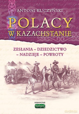 Polacy w Kazachstanie - Antoni Kuczyński [KSIĄŻKA]