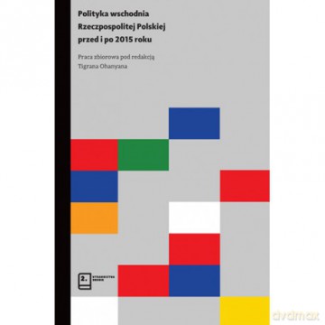 Polityka wschodnia Rzeczpospolitej Polskiej przed i po 2015 roku [KSIĄŻKA]