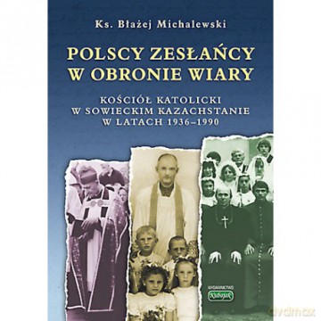 Polscy zesłańcy w obronie wiary - Błażej Michalewski [KSIĄŻKA]