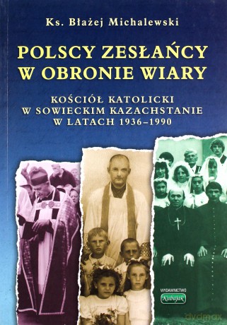 Polscy zesłańcy w obronie wiary - Błażej Michalewski [KSIĄŻKA]