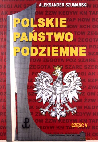 Polskie Państwo Podziemne. Część V - Aleksander Szumański [KSIĄŻKA]