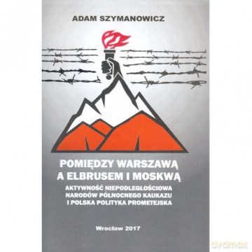 Pomiędzy Warszawą a Elbrusem i Moskwą - Adam Szymanowicz [KSIĄŻKA]