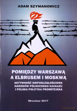 Pomiędzy Warszawą a Elbrusem i Moskwą - Adam Szymanowicz [KSIĄŻKA]