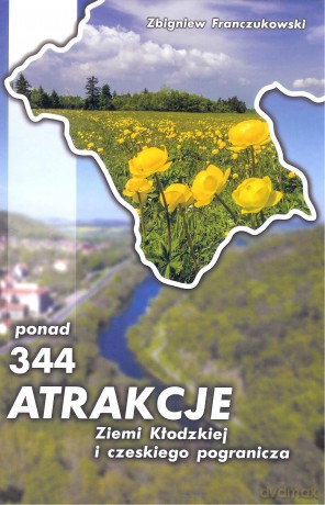 Ponad 344 atrakcje Ziemi Kłodzkiej i czeskiego pogranicza - Zbigniew Franczukowski [KSIĄŻKA]
