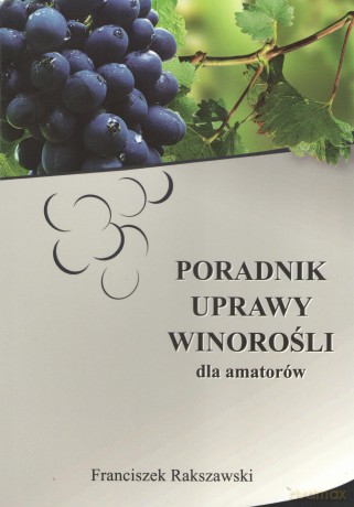 Poradnik uprawy winorośli dla amatorów - F. Rakszawski [KSIĄŻKA]