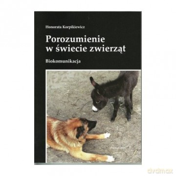 Porozumienie w świecie zwierząt. Biokomunikacja - H. Korpikiewicz [KSIĄŻKA]