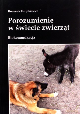 Porozumienie w świecie zwierząt. Biokomunikacja - H. Korpikiewicz [KSIĄŻKA]