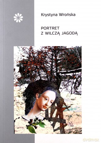 Portret z wilczą jagodą - Krystyna Wrońska [KSIĄŻKA]