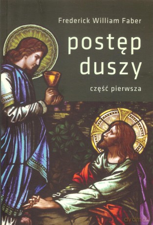 Postęp duszy Część 1 - Frederick William Faber [KSIĄŻKA]