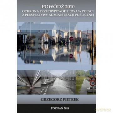 Powódź 2010 Ochrona przeciwpowodziowa w Polsce... - Grzegorz Pietrek [KSIĄŻKA]