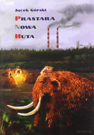 Prastara Nowa Huta - Jacek Górski [KSIĄŻKA]