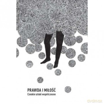 Prawda i miłość. Czeskie sztuki współczesne [KSIĄŻKA]