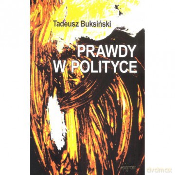 Prawdy w polityce - Tadeusz Buksiński [KSIĄŻKA]