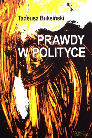 Prawdy w polityce - Tadeusz Buksiński [KSIĄŻKA]