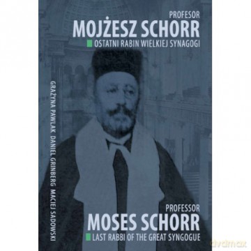 Profesor Mojżesz Schorr. Ostatni rabin Wielkiej Synagogi [KSIĄŻKA]