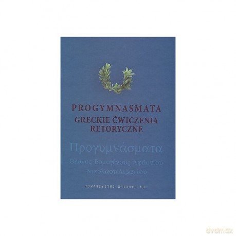Progymnasmata Greckie ćwiczenia retoryczne - Podbielski Henryk Oprac. [KSIĄŻKA]