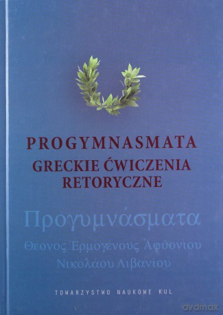 Progymnasmata Greckie ćwiczenia retoryczne - Podbielski Henryk Oprac. [KSIĄŻKA]