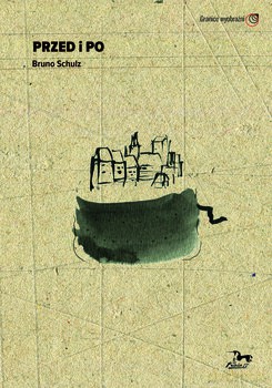 Przed i po. Bruno Schulz - Bruno Schulz [KSIĄŻKA]