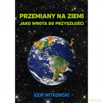 Przemiany na Ziemi jako wrota do przyszłości. - Igor Witkowski [KSIĄŻKA]
