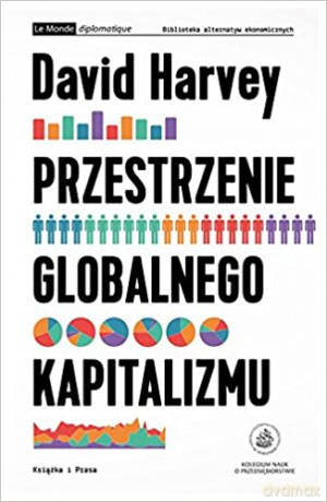 Przestrzenie globalnego kapitalizmu - David Harvey [KSIĄŻKA]