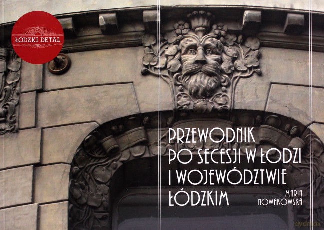 Przewodnik po secesji Łodzi i województwa łódzkiego - Maria Nowakowska [KSIĄŻKA]