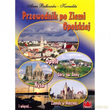 Przewodnik po Ziemi Opolskiej - A. Będkowska-Karmelita [KSIĄŻKA]