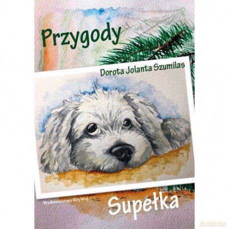 Przygody Supełka - Dorota Jolanta Szumilas [KSIĄŻKA]