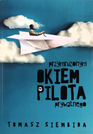 Przymrużonym okiem pilota prywatnego - Tomasz Siembida [KSIĄŻKA]