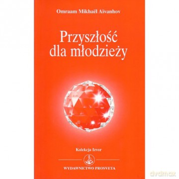 Przyszłość dla młodzieży - Omraam Mikhael Aivanhov [KSIĄŻKA]