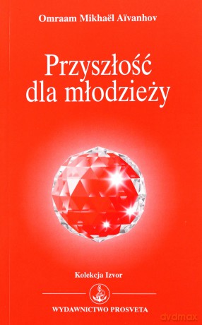 Przyszłość dla młodzieży - Omraam Mikhael Aivanhov [KSIĄŻKA]