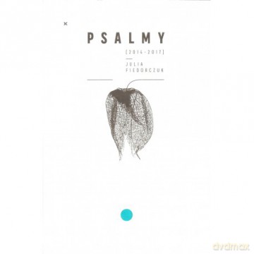 Psalmy (2014-2017) - Julia Fiedorczuk [KSIĄŻKA]