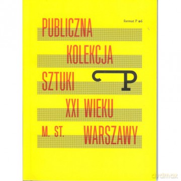 Publiczna kolekcja sztuki XXI wieku m.st. Warszawy. Format P nr 6 [KSIĄŻKA]