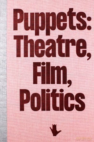 Puppets: Theatre, Film, Politics [KSIĄŻKA]