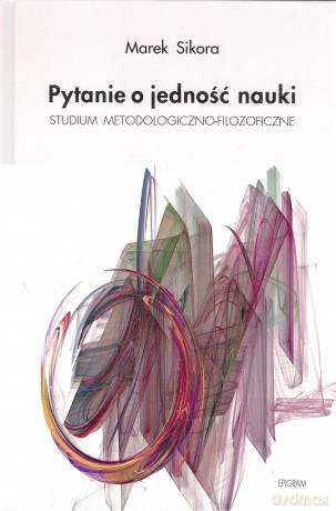 Pytanie o jedność nauki - Marek Sikora [KSIĄŻKA]