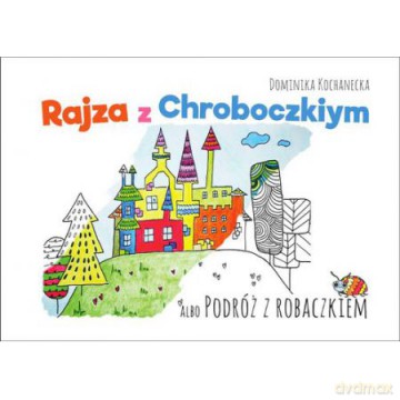 Rajza z chroboczkiym albo podróż z robaczkiem - Dominika Kochanecka [KSIĄŻKA]