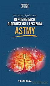 Rekomendacje diagnostyki i leczenia astmy - Adam Antczak, Agata Dutkowska [KSIĄŻKA]
