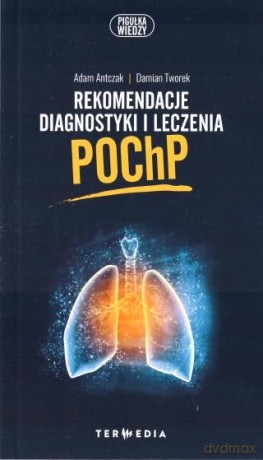 Rekomendacje diagnostyki i leczenia POChP - Adam Antczak, Damian Tworek [KSIĄŻKA]