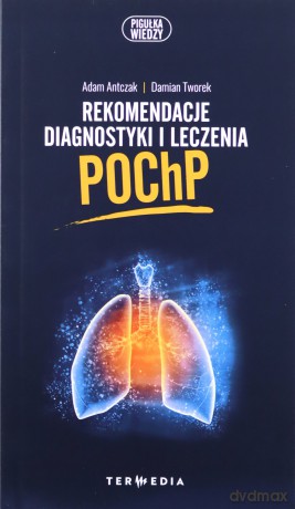 Rekomendacje diagnostyki i leczenia POChP - Adam Antczak, Damian Tworek [KSIĄŻKA]