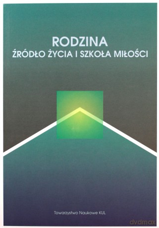 Rodzina źródło życia i szkoła miłości - Dorota Red.Kornas-Biela [KSIĄŻKA]