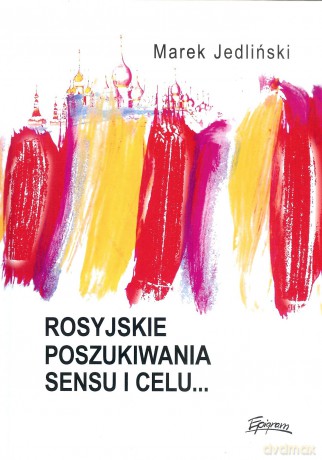 Rosyjskie poszukiwania sensu i celu... - Marek Jedliński [KSIĄŻKA]