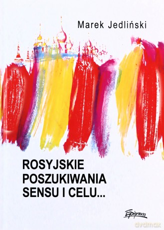 Rosyjskie poszukiwania sensu i celu... - Marek Jedliński [KSIĄŻKA]